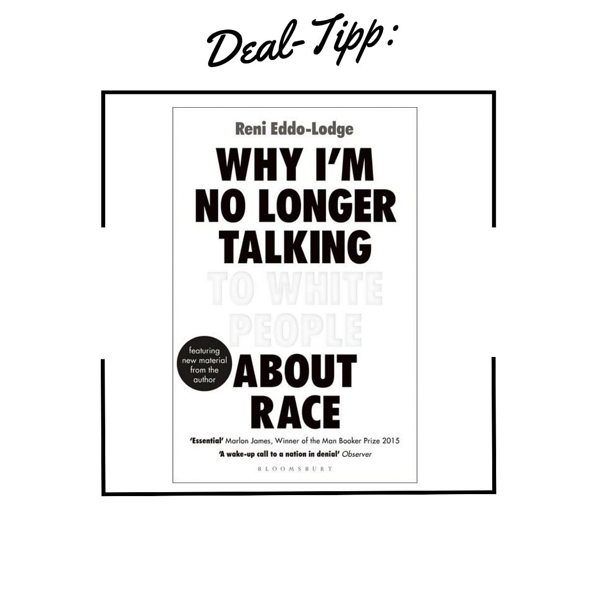 Why I’m No Longer Talking to White People About Race von Reni Eddo-Lodge für nur 7,99€!